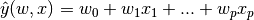 \hat{y}(w, x) = w_0 + w_1 x_1 + ... + w_p x_p